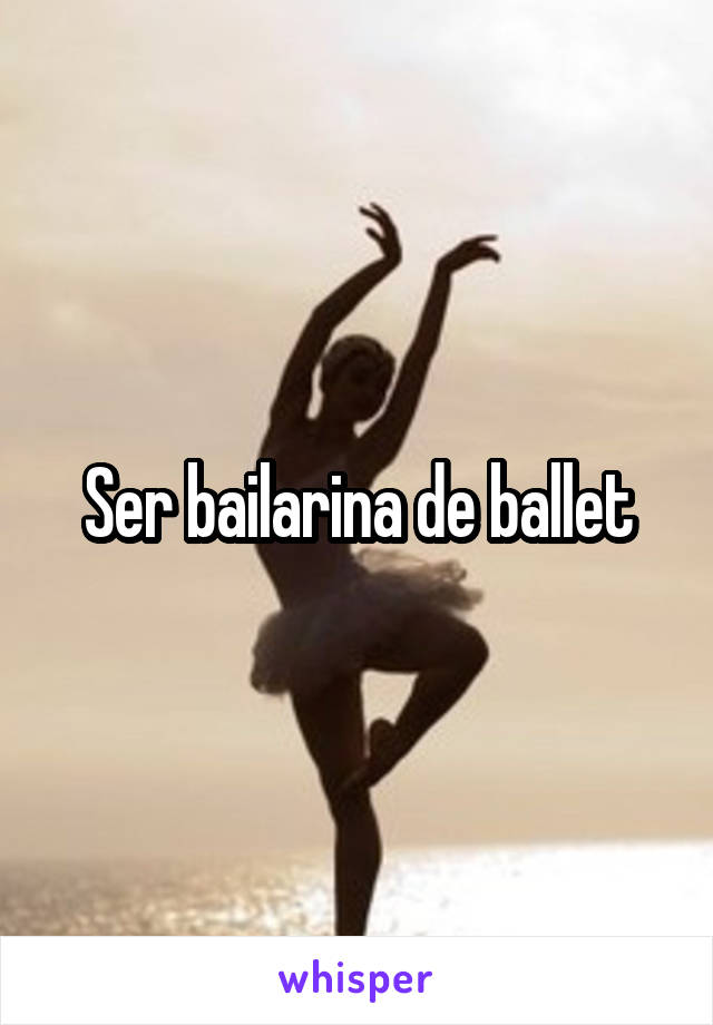 Ser bailarina de ballet