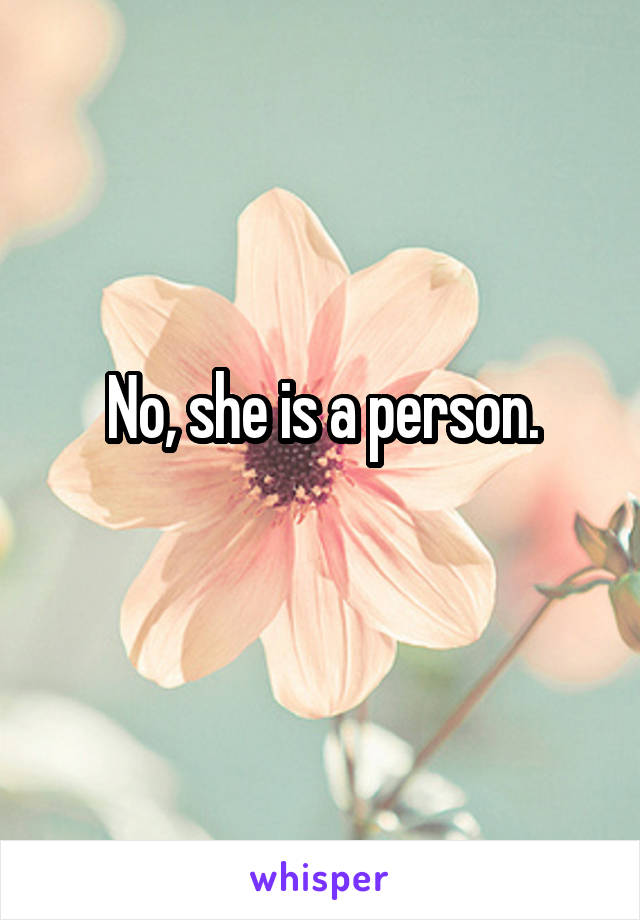 No, she is a person.

