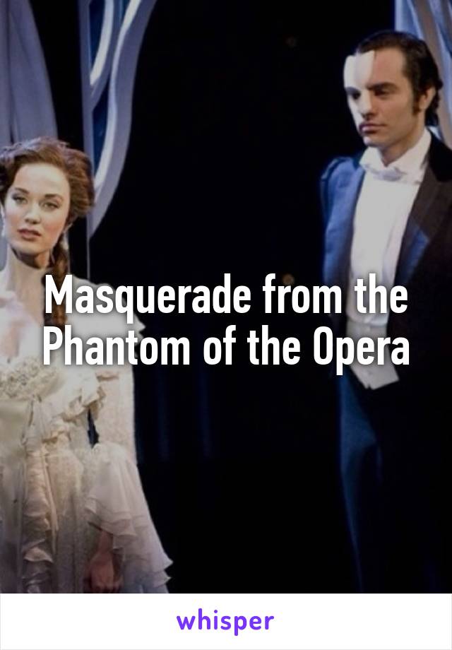 Masquerade from the Phantom of the Opera