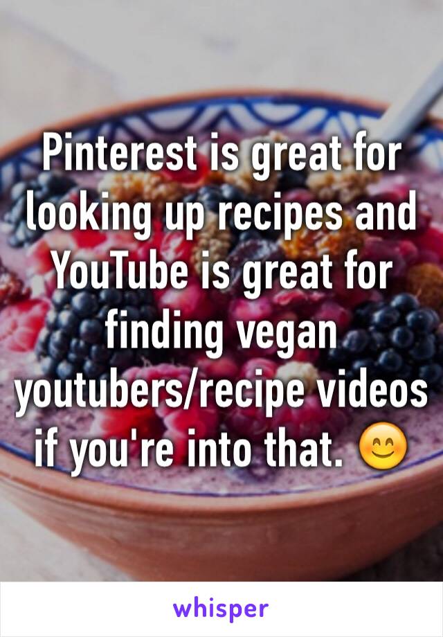 Pinterest is great for looking up recipes and YouTube is great for finding vegan youtubers/recipe videos if you're into that. 😊