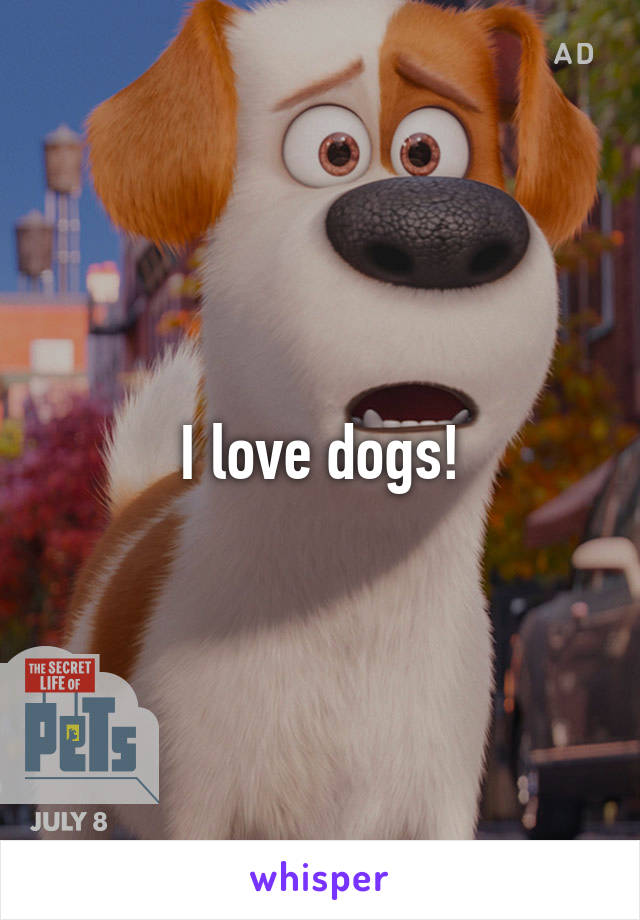 I love dogs!