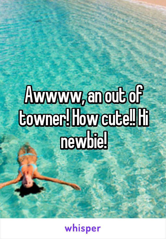 Awwww, an out of towner! How cute!! Hi newbie!