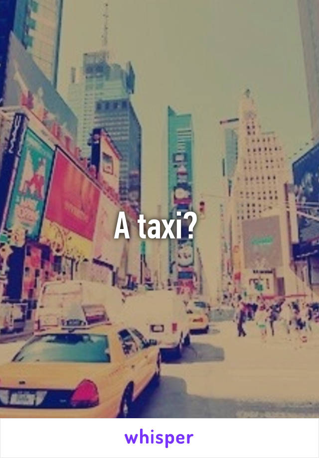 A taxi? 