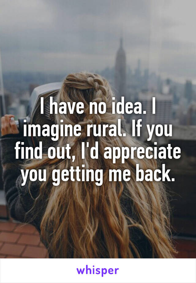 I have no idea. I imagine rural. If you find out, I'd appreciate you getting me back.