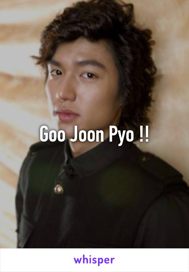 Goo Joon Pyo !!