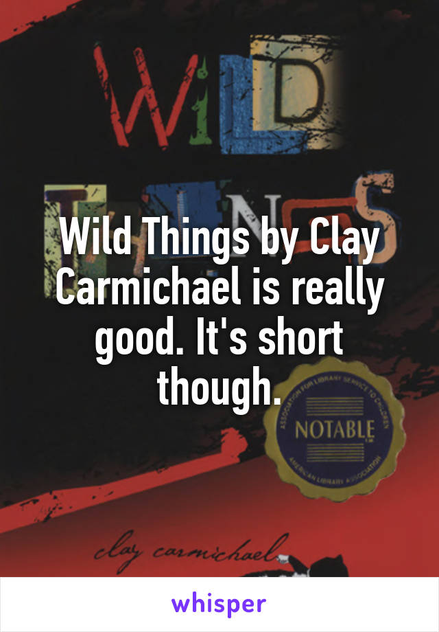 Wild Things by Clay Carmichael is really good. It's short though.