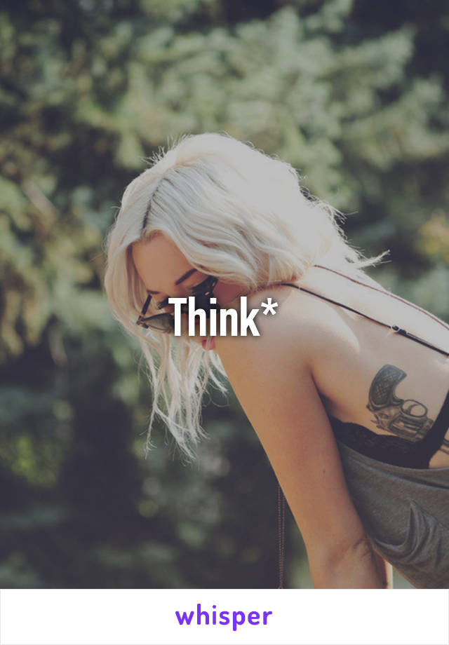 Think*