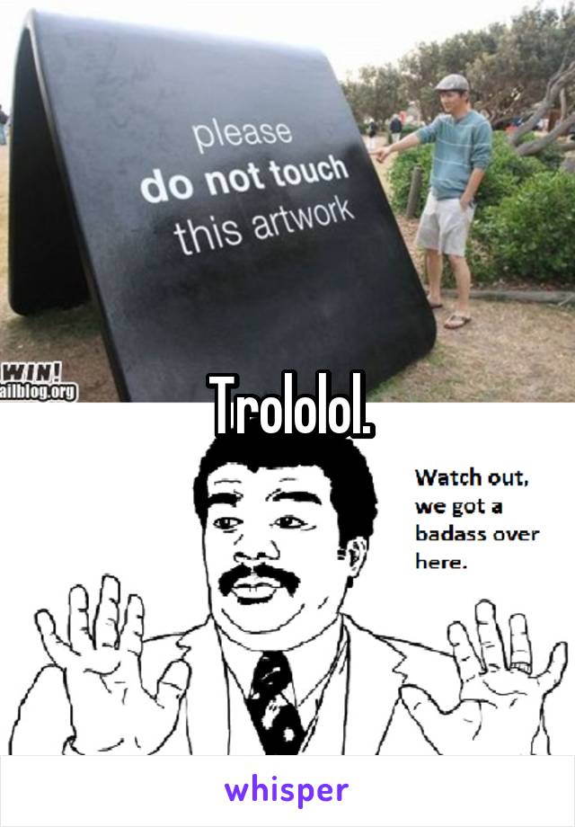 Trololol.