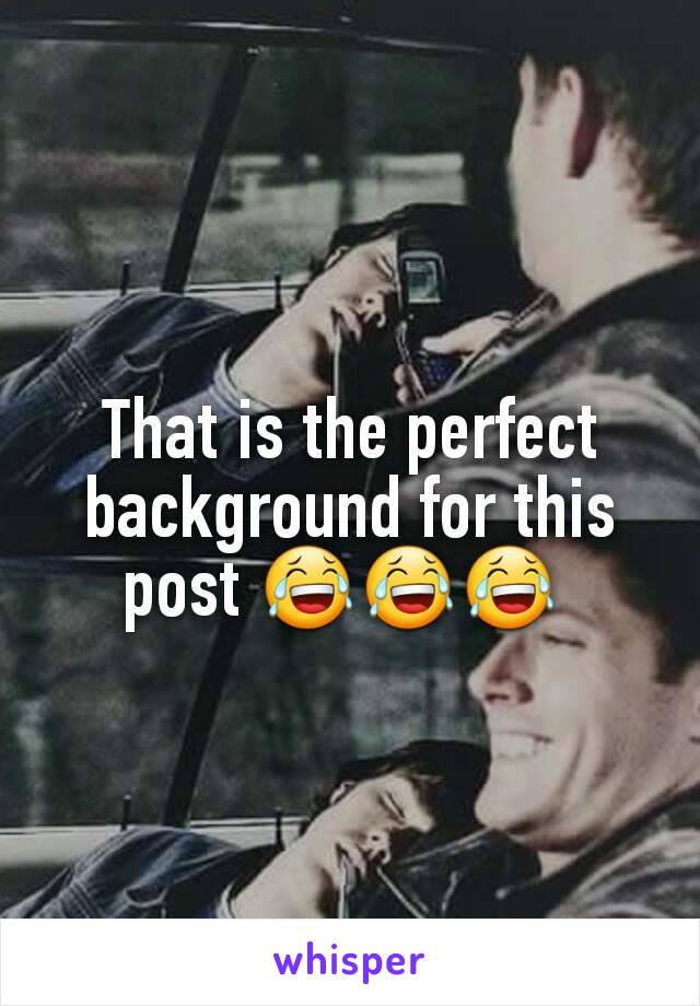 That is the perfect background for this post 😂😂😂 