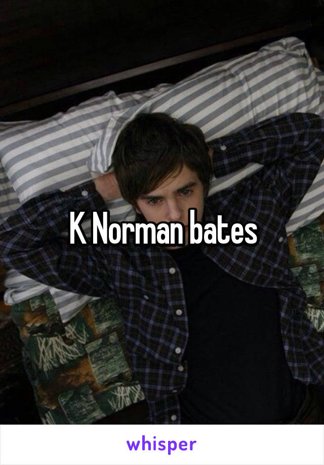K Norman bates