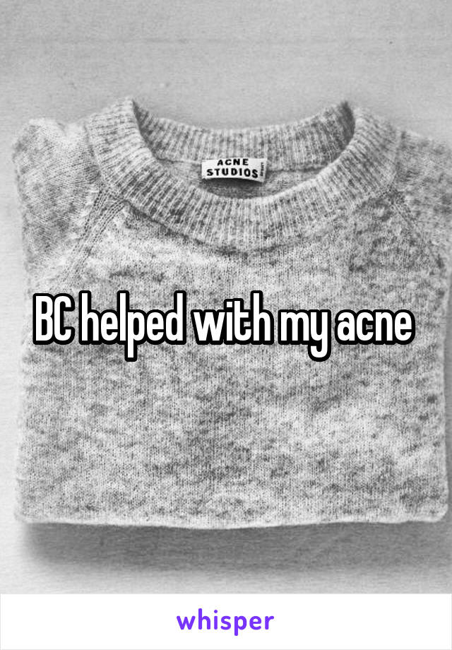 BC helped with my acne 