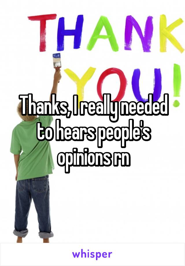 Thanks, I really needed to hears people's opinions rn