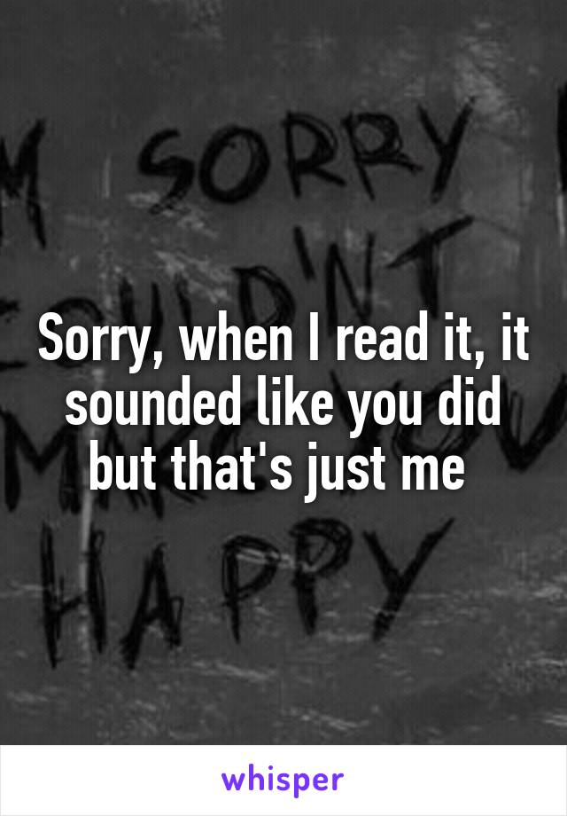 Sorry, when I read it, it sounded like you did but that's just me 