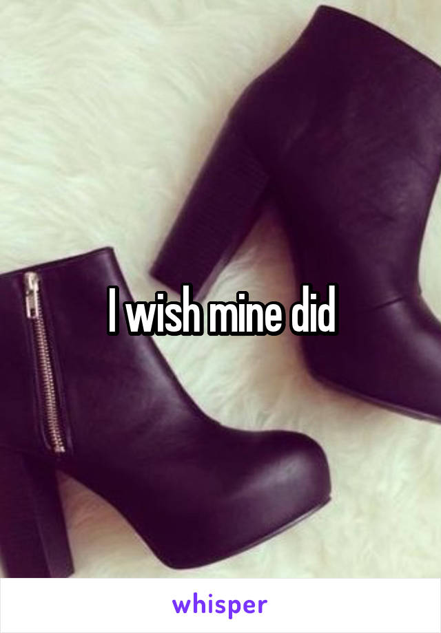 I wish mine did