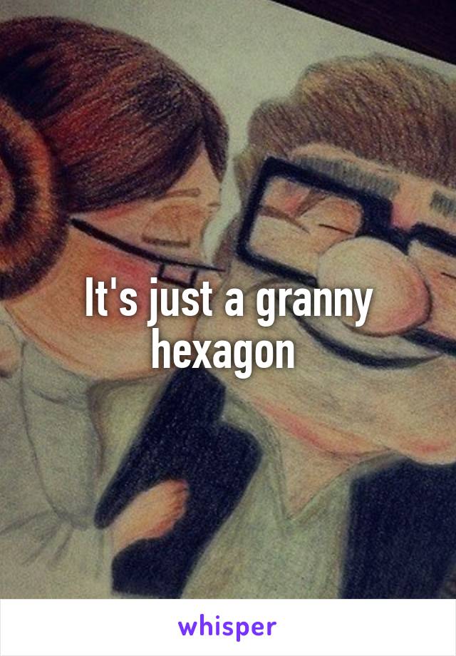 It's just a granny hexagon 