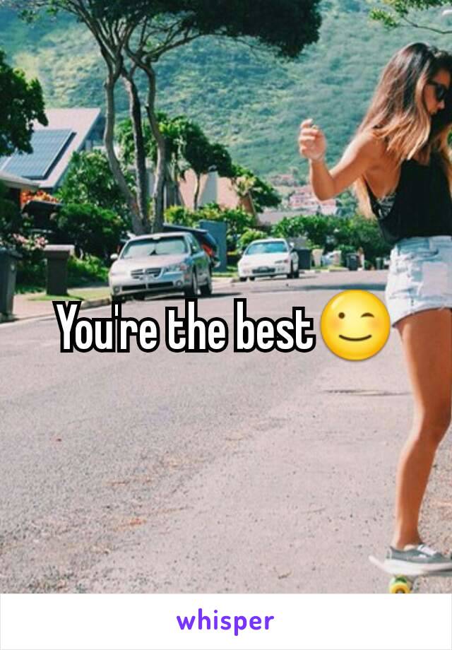 You're the best😉
