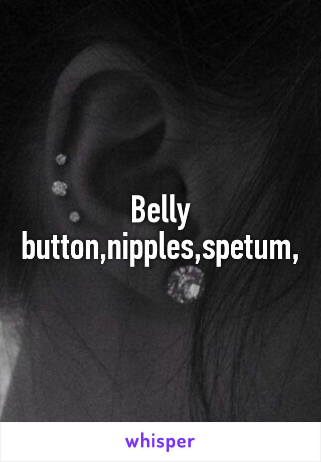 Belly button,nipples,spetum,