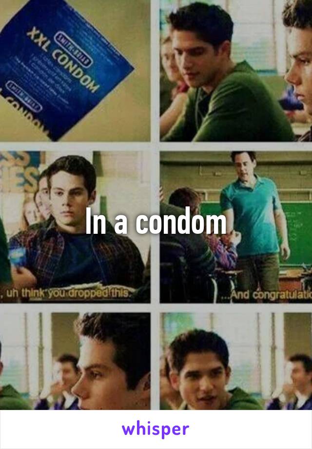 In a condom