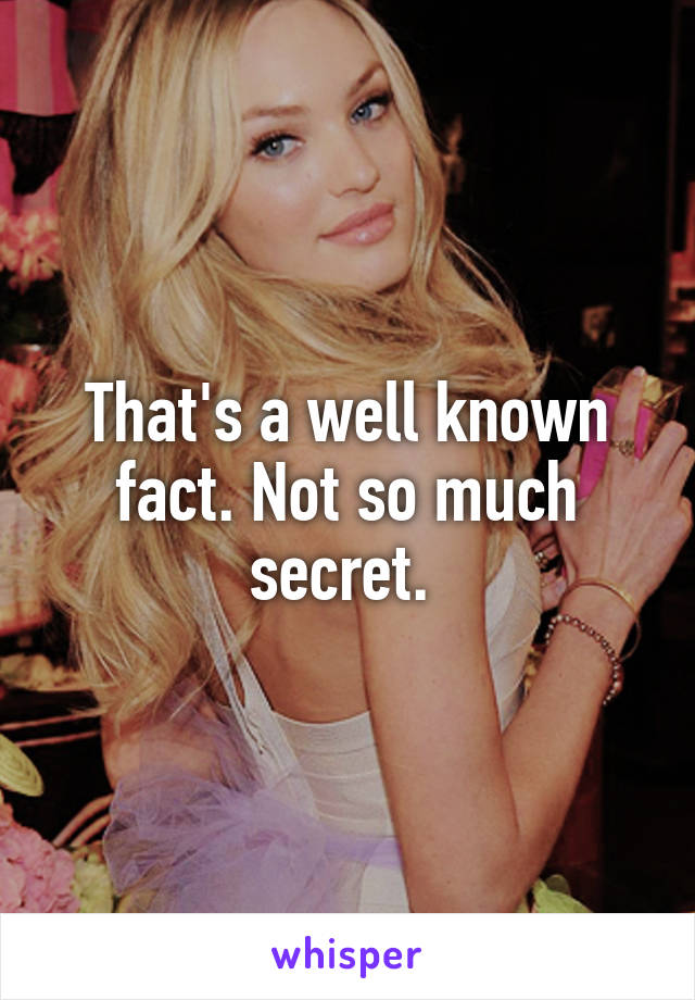 That's a well known fact. Not so much secret. 