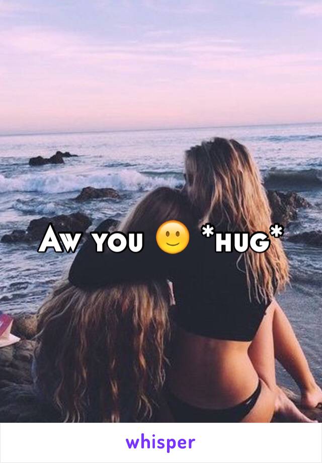 Aw you 🙂 *hug*