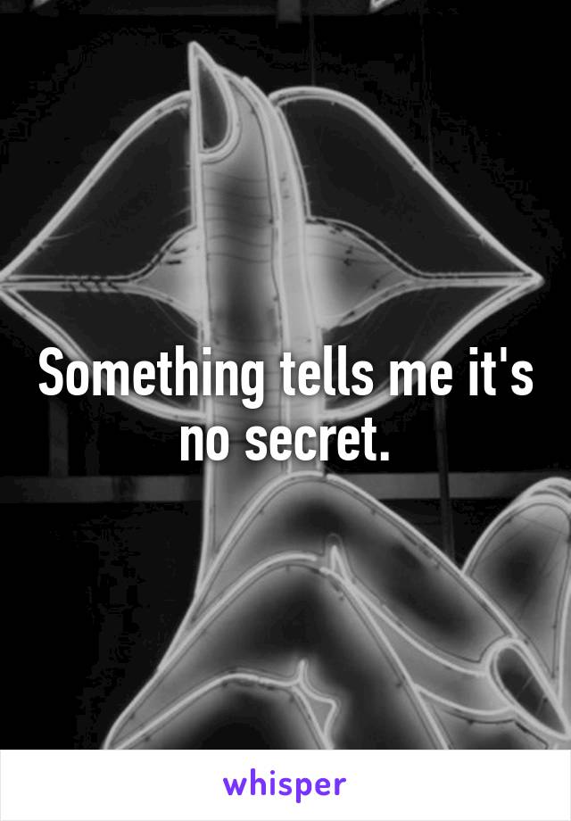 Something tells me it's no secret.