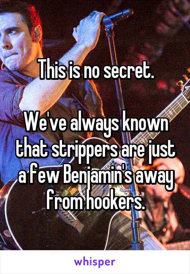 This is no secret.

We've always known that strippers are just a few Benjamin's away from hookers.