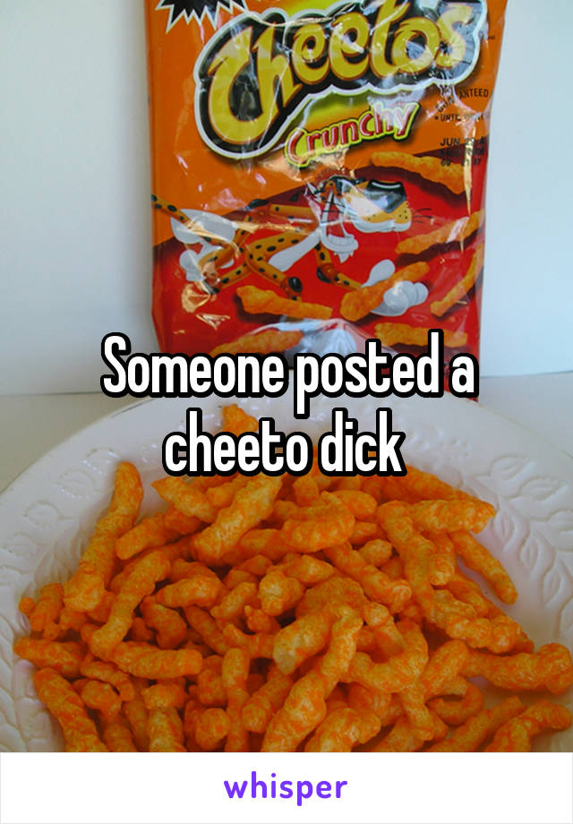 Someone posted a cheeto dick 