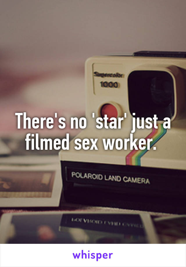 There's no 'star' just a filmed sex worker. 