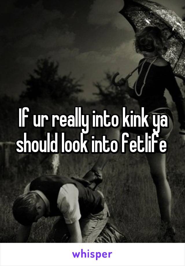 If ur really into kink ya should look into fetlife 