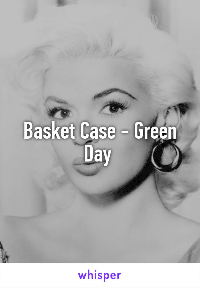 Basket Case - Green Day 