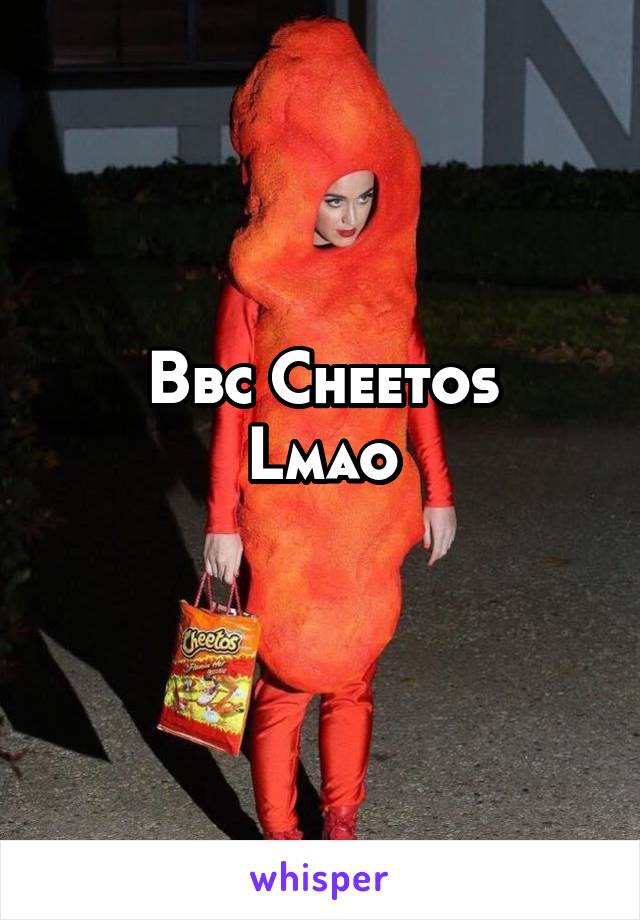 Bbc Cheetos
Lmao
