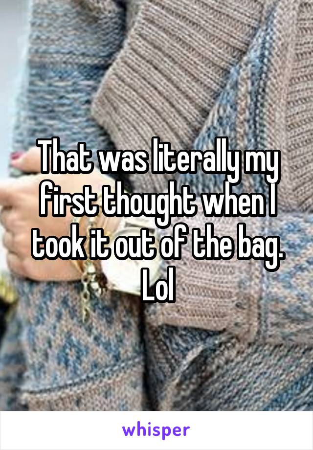 That was literally my first thought when I took it out of the bag. Lol