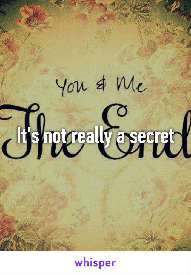 It's not really a secret