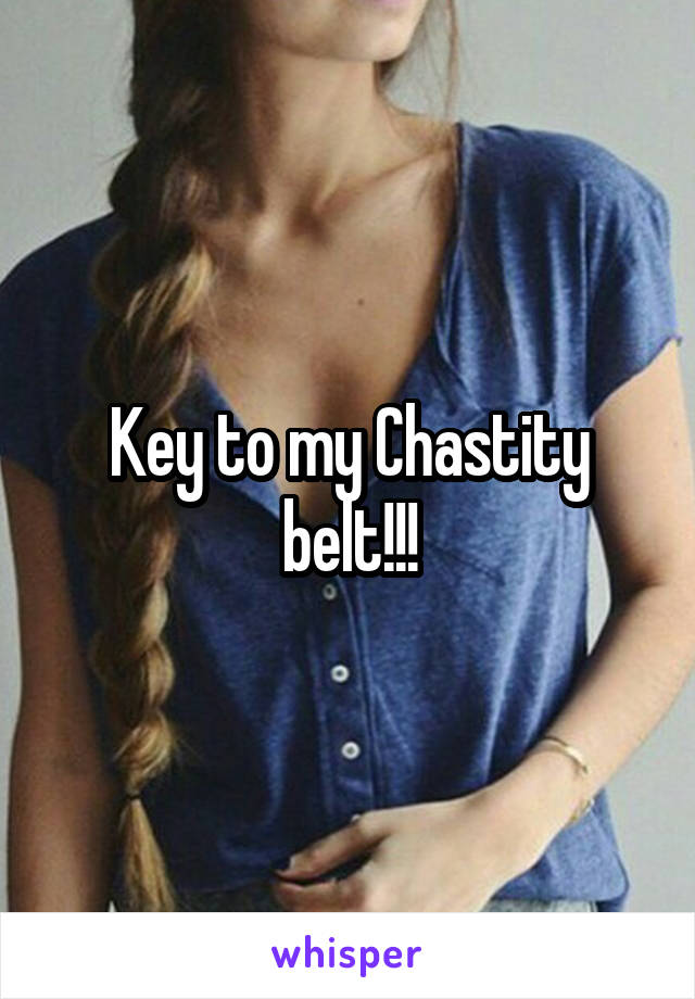 Key to my Chastity belt!!!