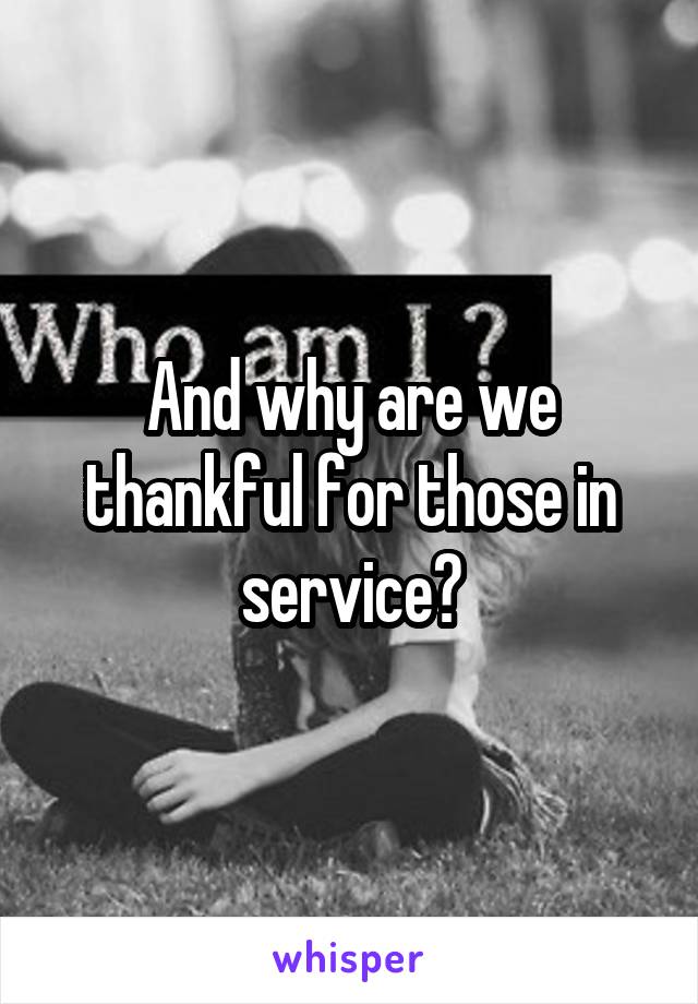 And why are we thankful for those in service?