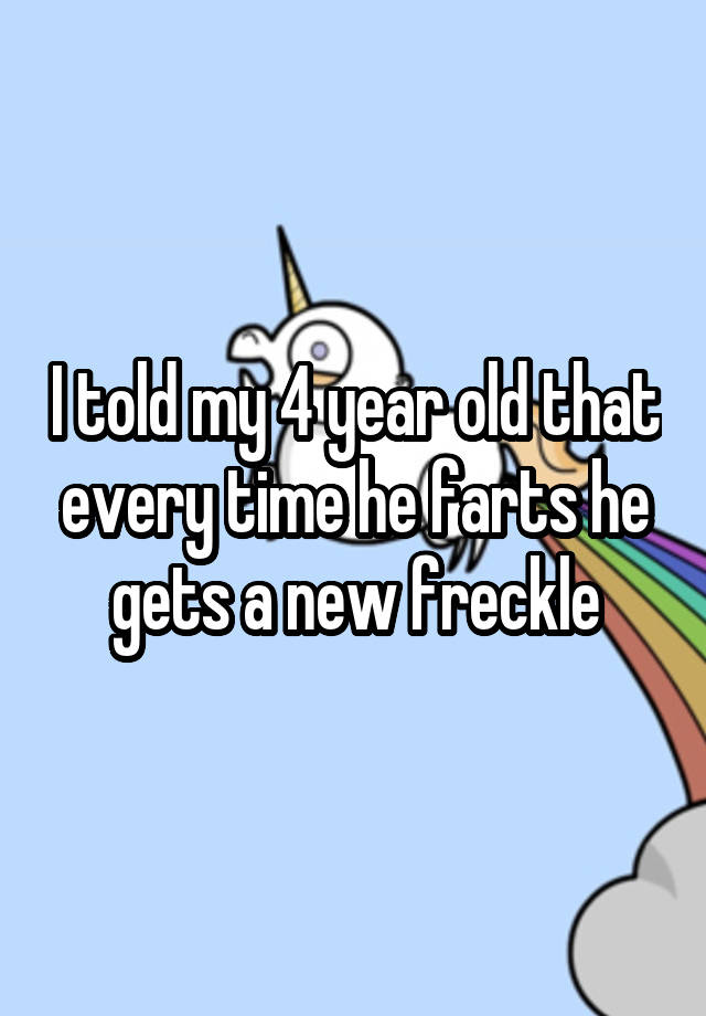 i-told-my-4-year-old-that-every-time-he-farts-he-gets-a-new-freckle