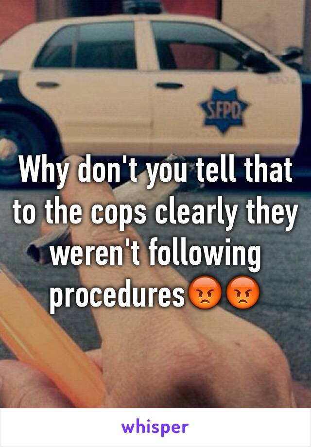 Why don't you tell that to the cops clearly they weren't following procedures😡😡