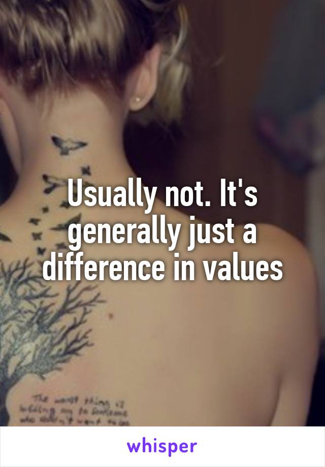 Usually not. It's generally just a difference in values