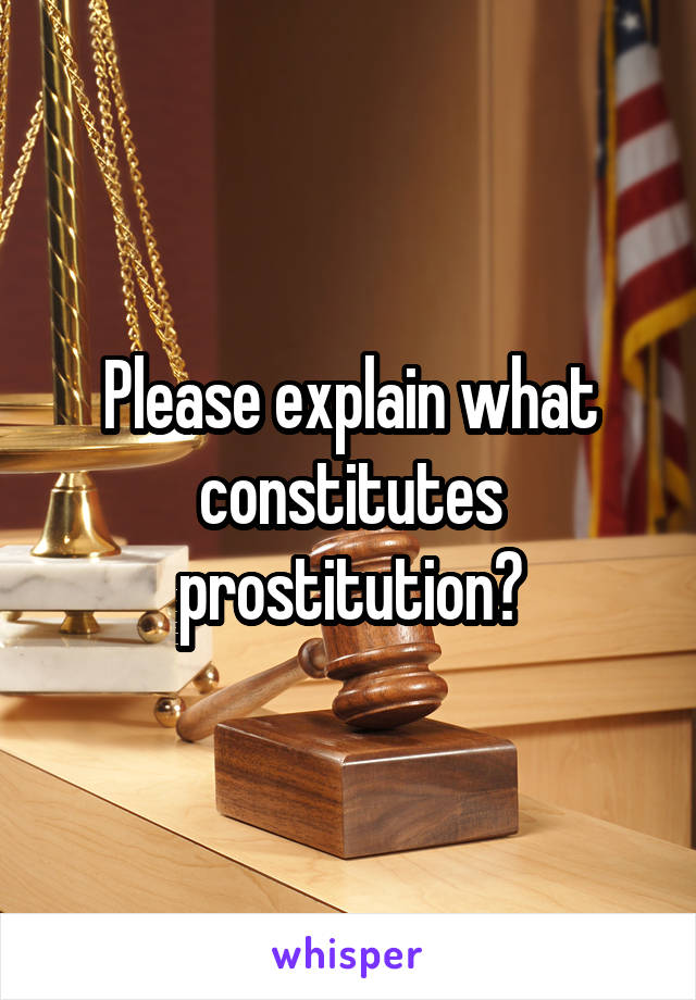 Please explain what constitutes prostitution?