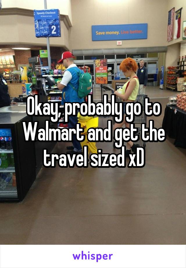 Okay, probably go to Walmart and get the travel sized xD