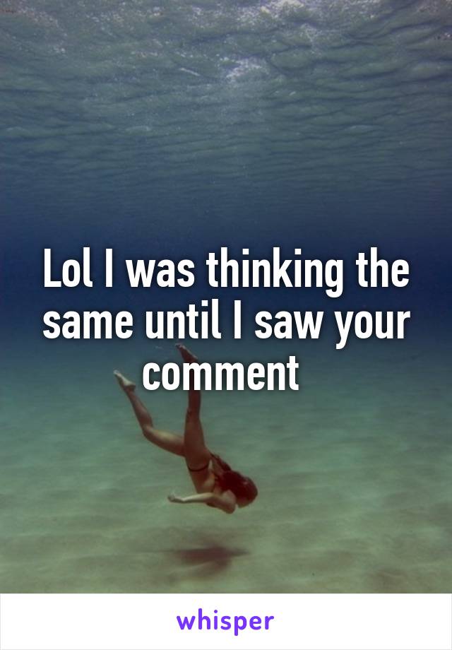 Lol I was thinking the same until I saw your comment 