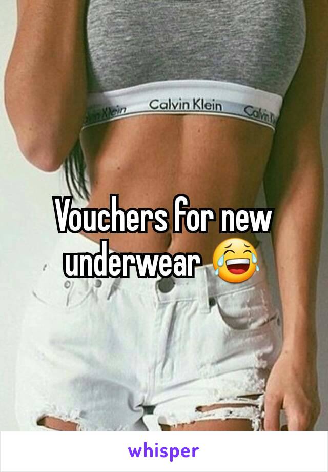 Vouchers for new underwear 😂