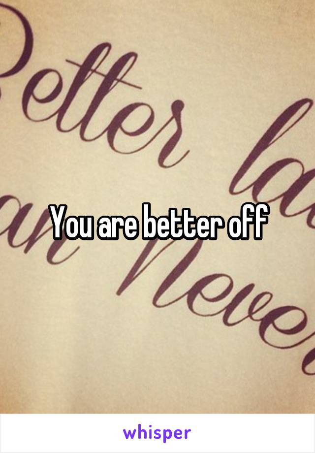 You are better off