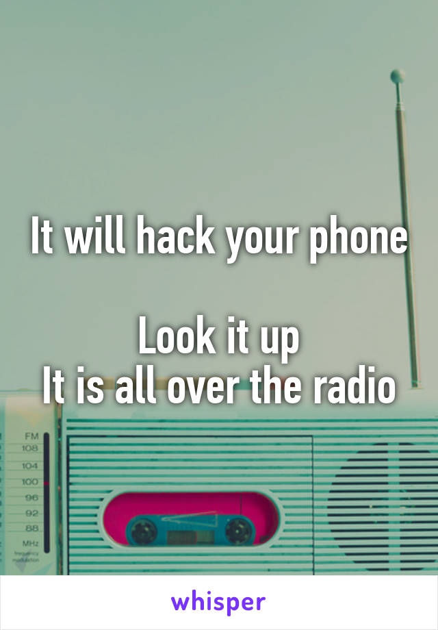 It will hack your phone 
Look it up
It is all over the radio