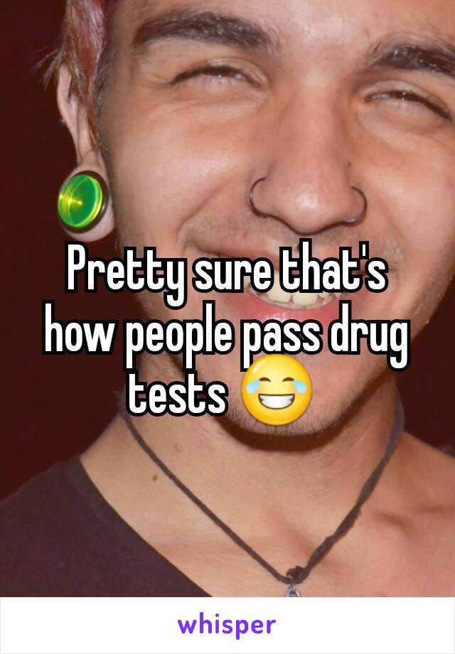 Pretty sure that's how people pass drug tests 😂 