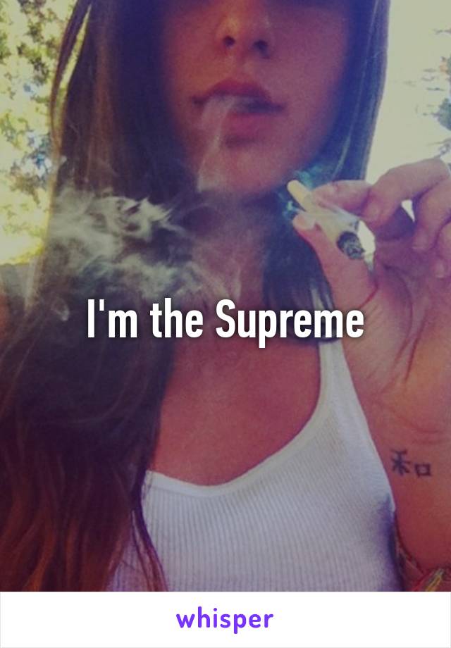 I'm the Supreme