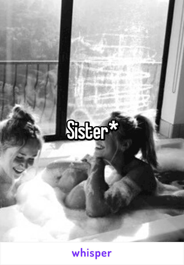 Sister*