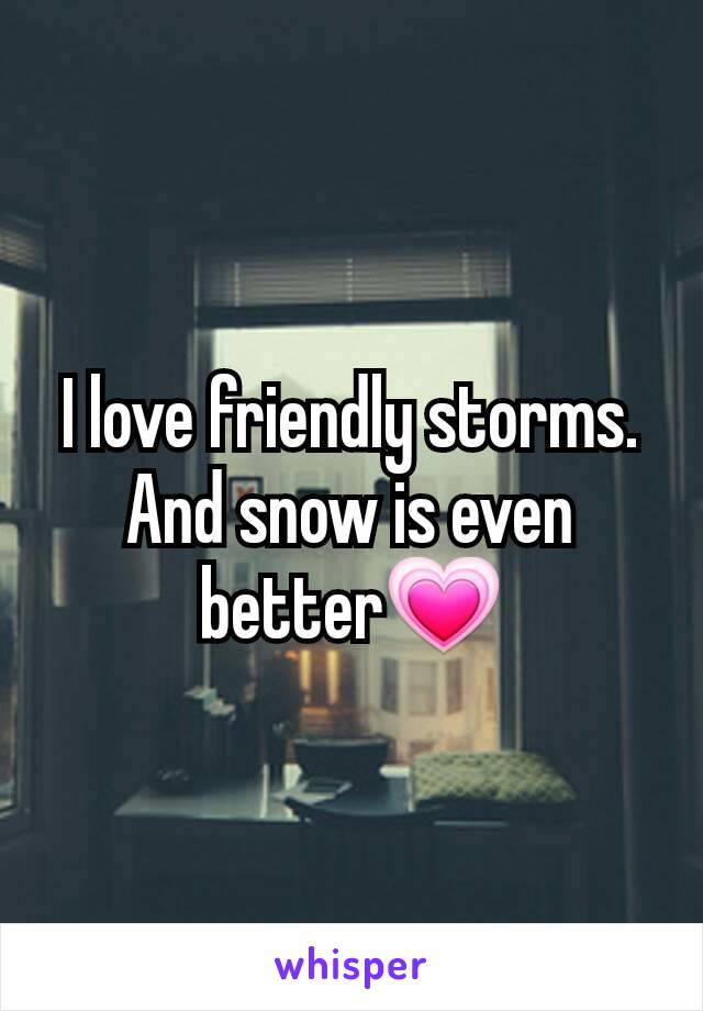 I love friendly storms. And snow is even better💗