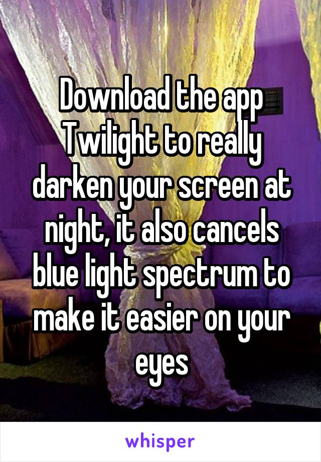 Download the app Twilight to really darken your screen at night, it also cancels blue light spectrum to make it easier on your eyes