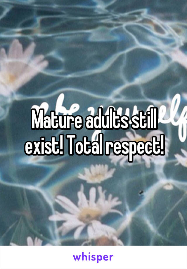 Mature adults still exist! Total respect!